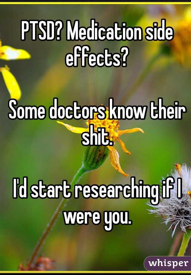 PTSD? Medication side effects? 

Some doctors know their shit. 

I'd start researching if I were you.