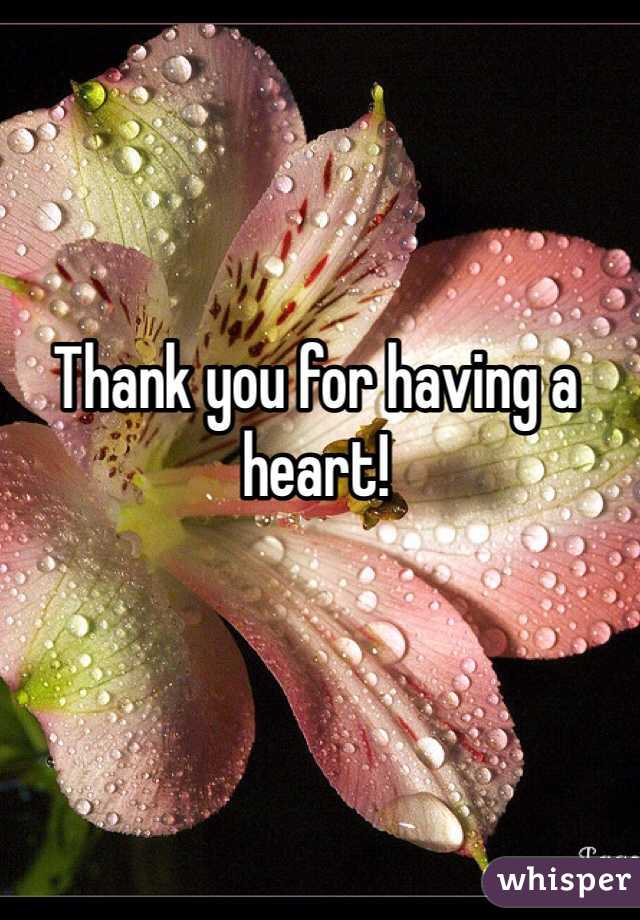 Thank you for having a heart!