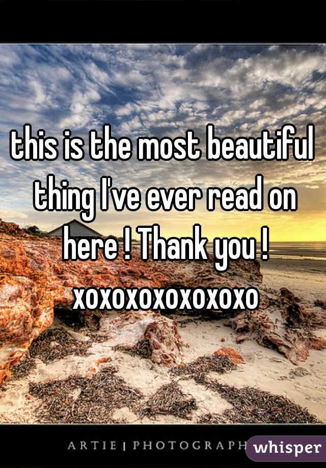 this is the most beautiful thing I've ever read on here ! Thank you ! xoxoxoxoxoxoxo