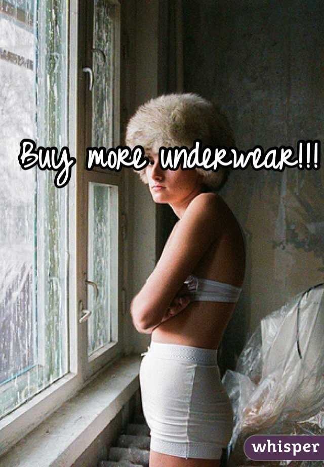 Buy more underwear!!!