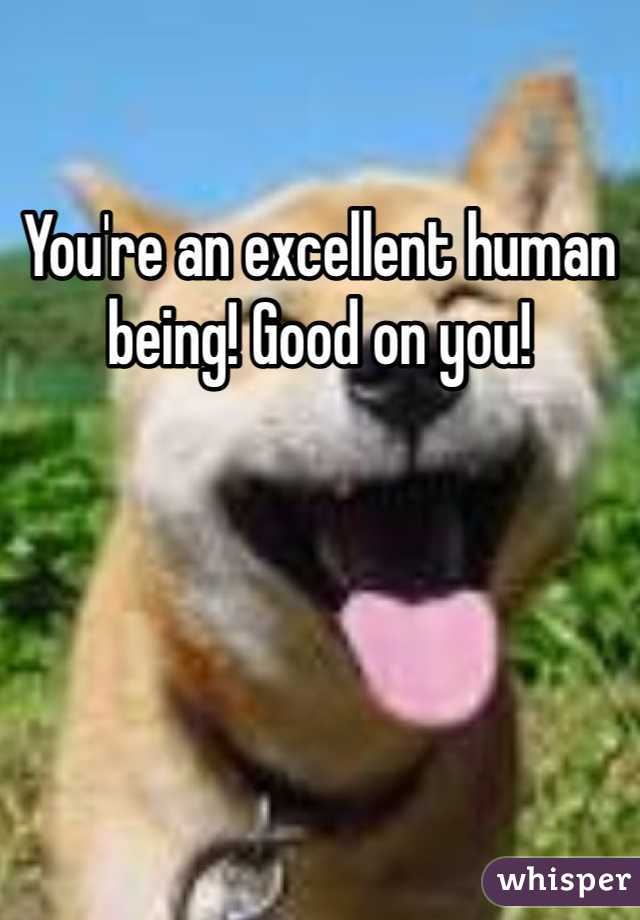 You're an excellent human being! Good on you! 