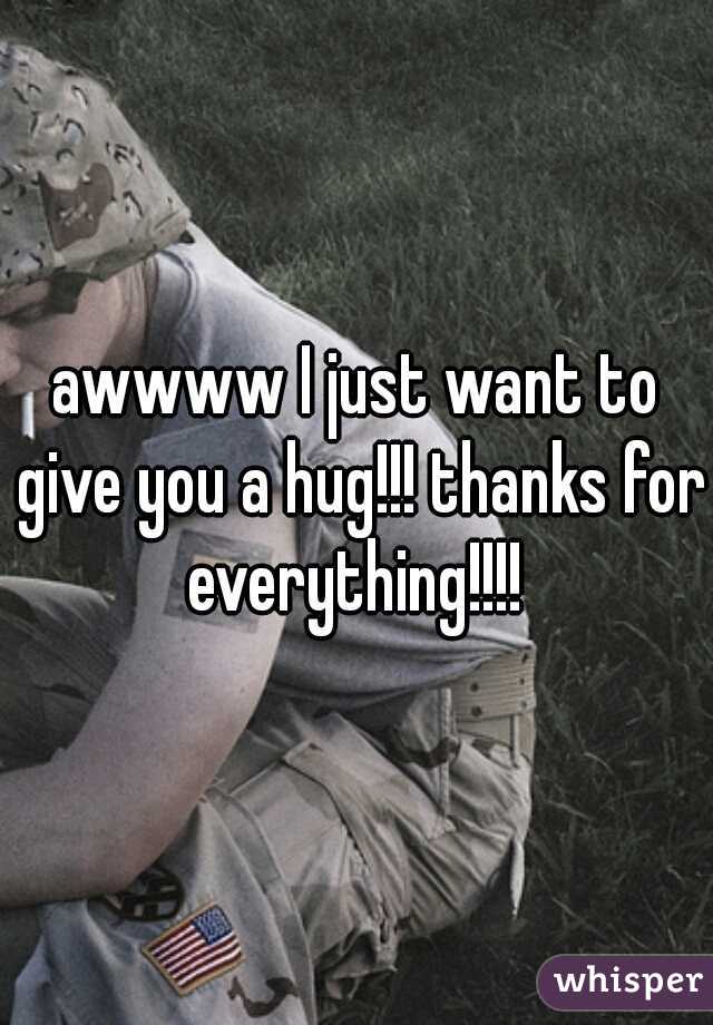 awwww I just want to give you a hug!!! thanks for everything!!!! 