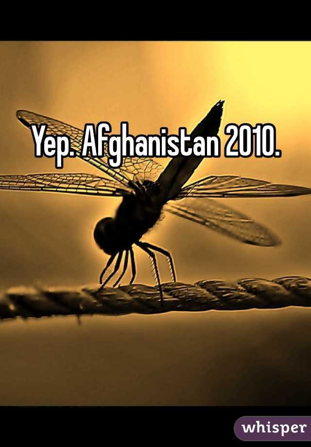 Yep. Afghanistan 2010.