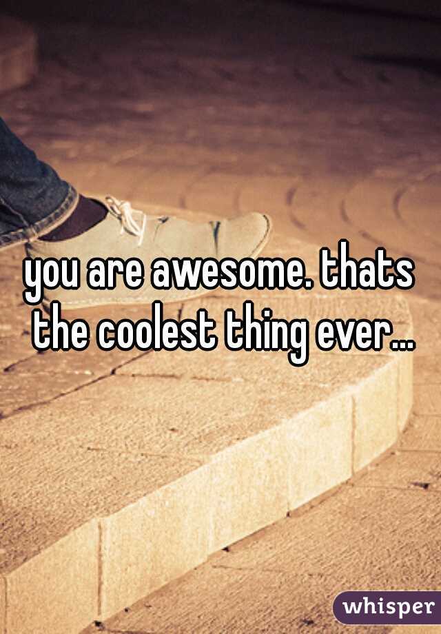 you are awesome. thats the coolest thing ever...