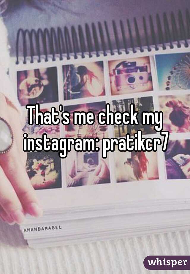 That's me check my instagram: pratikcr7