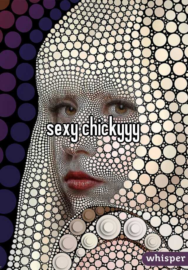 sexy chickyyy