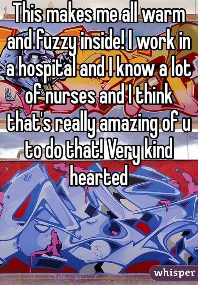 This makes me all warm and fuzzy inside! I work in a hospital and I know a lot of nurses and I think that's really amazing of u to do that! Very kind hearted