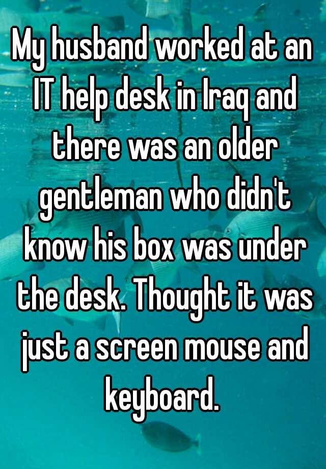 my-husband-worked-at-an-it-help-desk-in-iraq-and-there-was-an-older