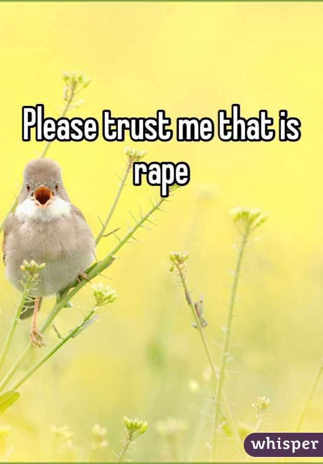 Please trust me that is rape