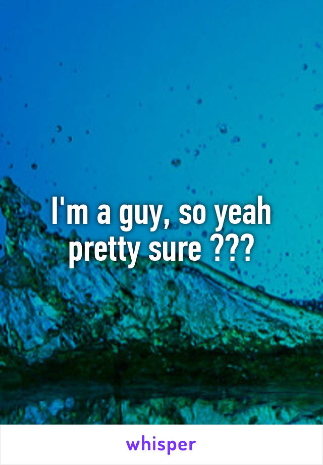 I'm a guy, so yeah pretty sure 😂😂😂