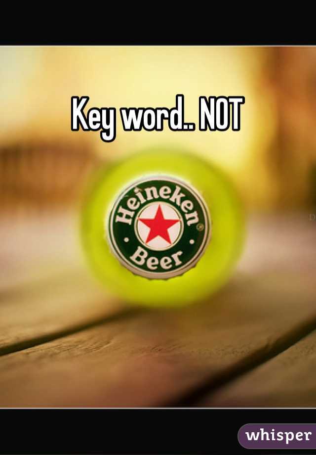 Key word.. NOT