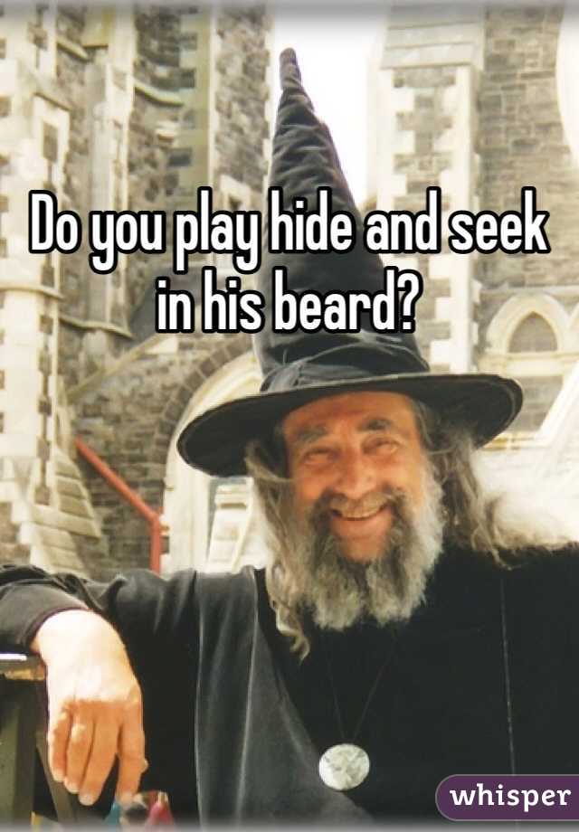 Do you play hide and seek in his beard?