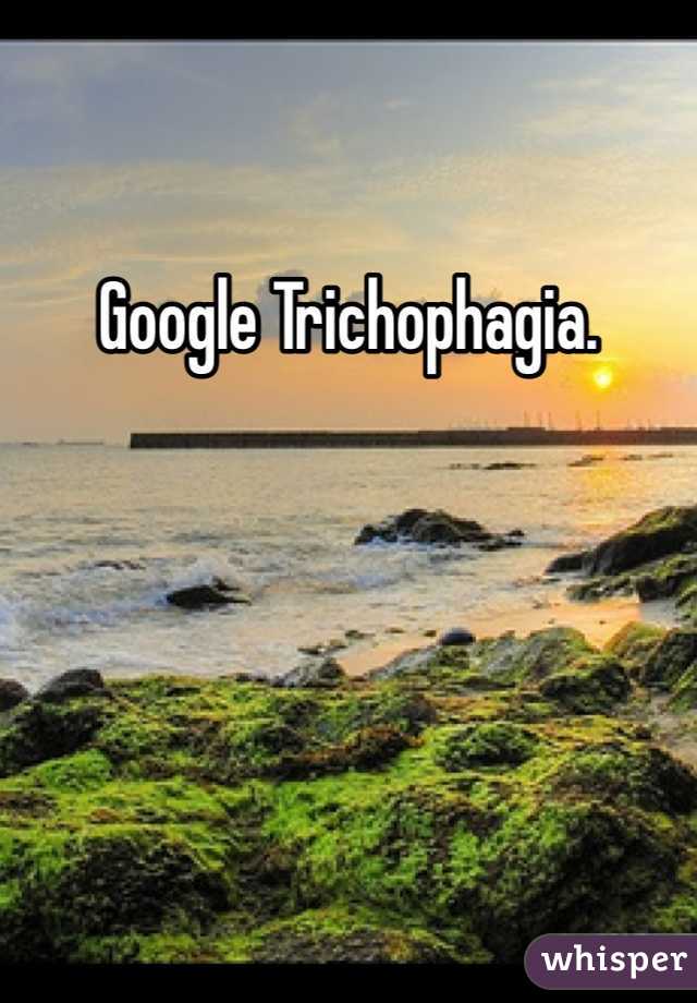 Google Trichophagia.