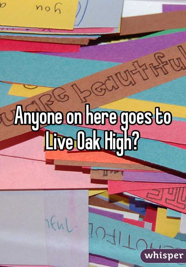 Anyone on here goes to Live Oak High?