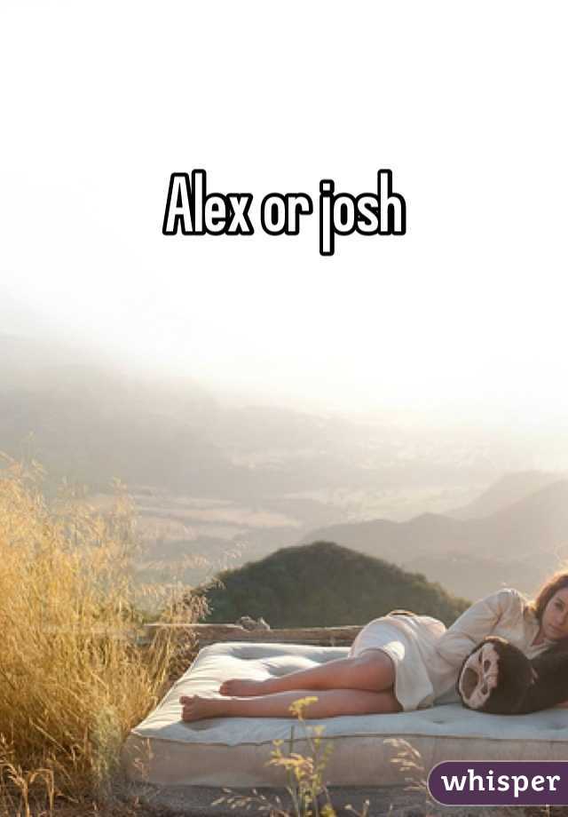 Alex or josh