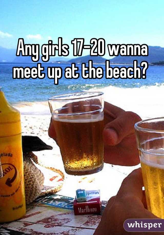 Any girls 17-20 wanna meet up at the beach? 
