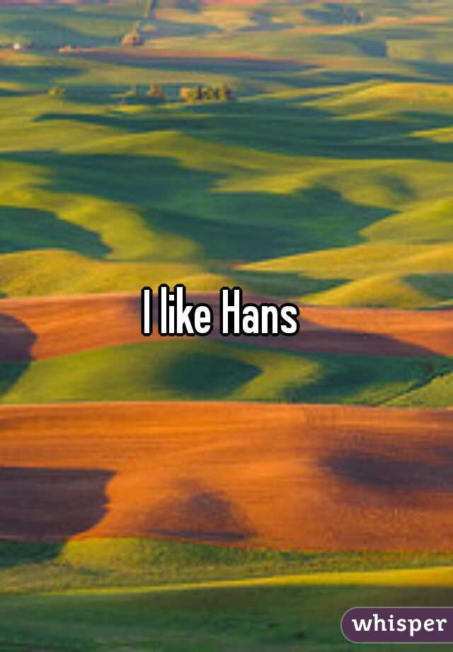 I like Hans 