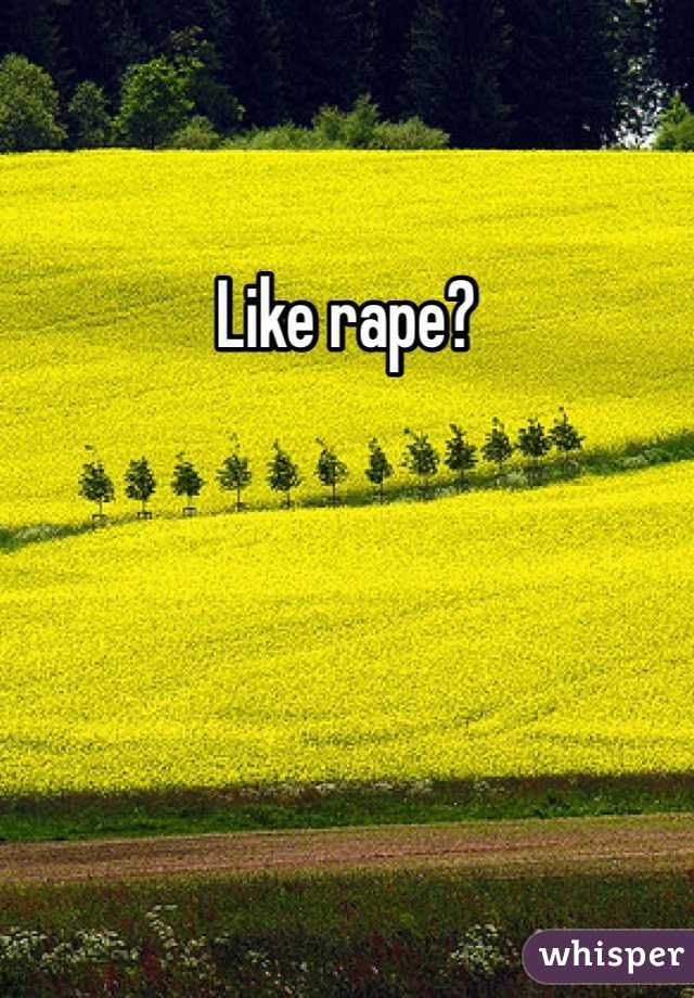 Like rape? 