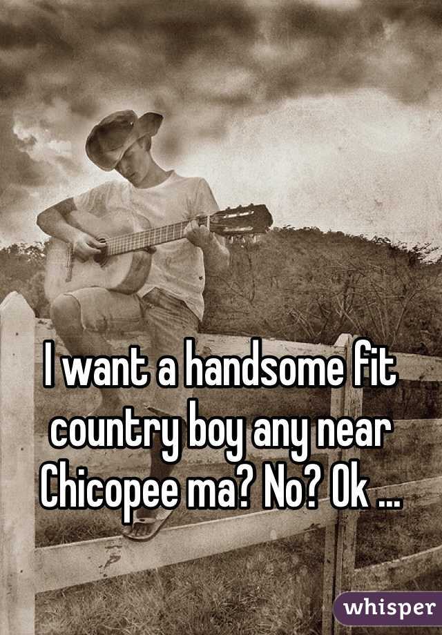 I want a handsome fit country boy any near Chicopee ma? No? Ok ...