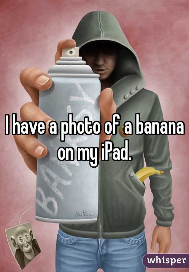 I have a photo of a banana on my iPad.