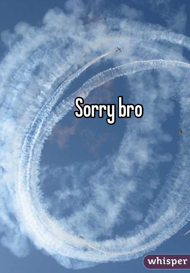Sorry bro