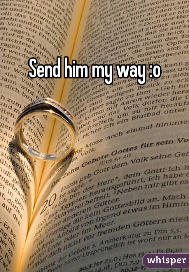 Send him my way :o