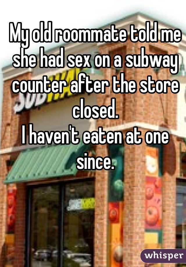 My old roommate told me she had sex on a subway counter after the store closed. 
I haven't eaten at one since. 