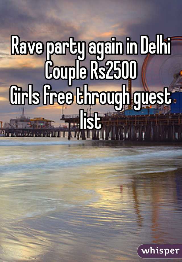 Rave party again in Delhi
Couple Rs2500
Girls free through guest list