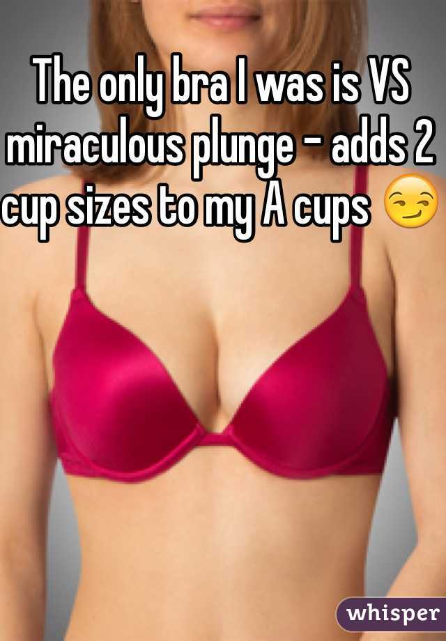 The only bra I was is VS miraculous plunge - adds 2 cup sizes to my A cups 😏