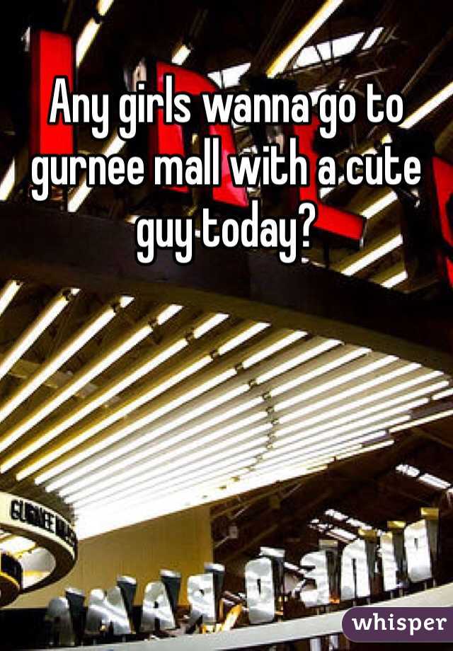 Any girls wanna go to gurnee mall with a cute guy today?