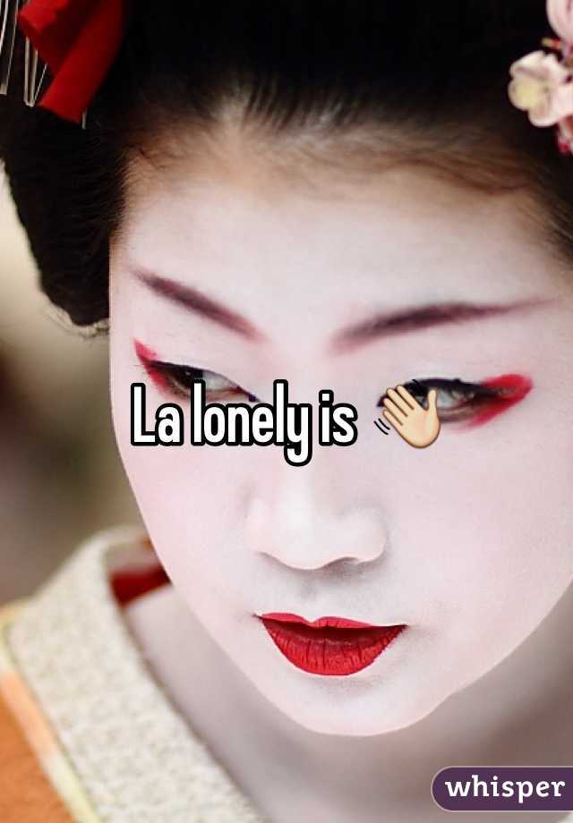 La lonely is 👋