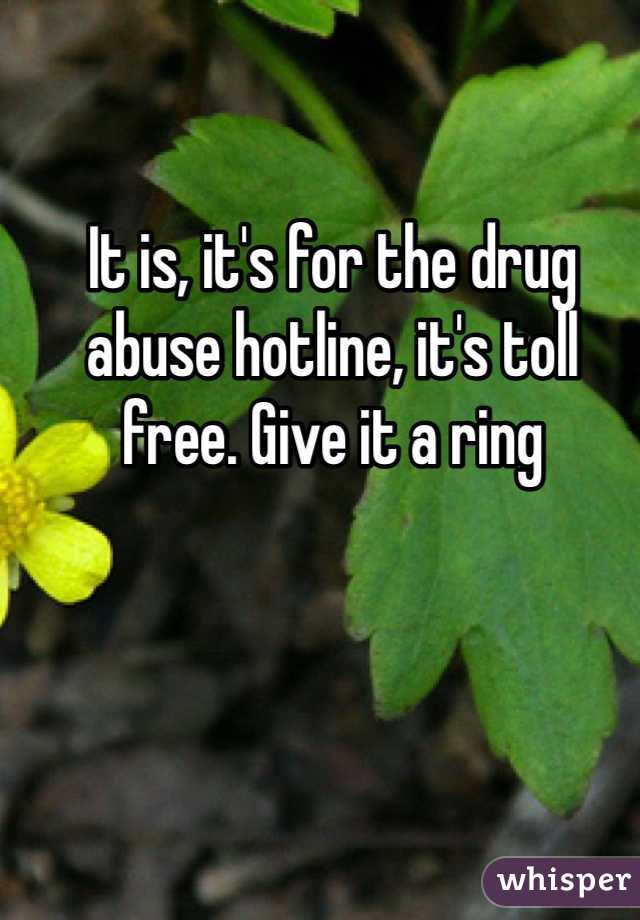 It is, it's for the drug abuse hotline, it's toll free. Give it a ring