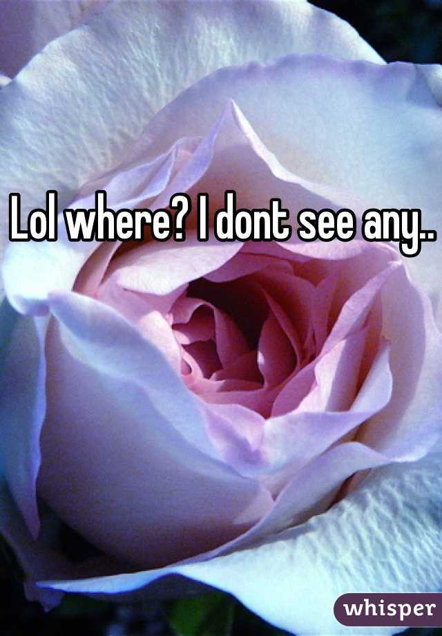 Lol where? I dont see any..