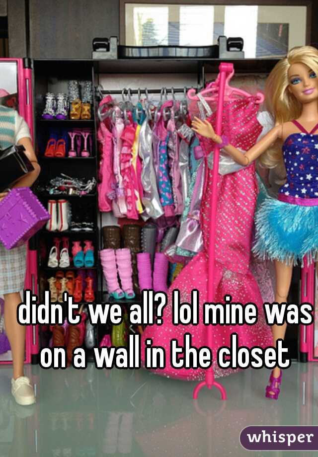 didn't we all? lol mine was on a wall in the closet 