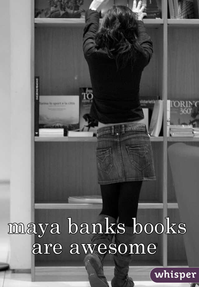 maya banks books are awesome  

