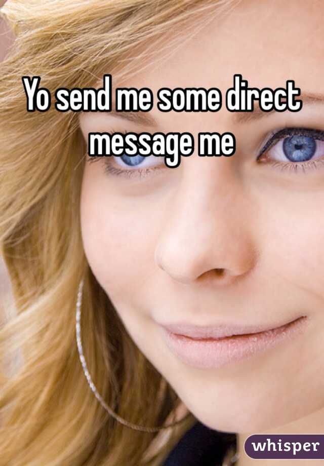Yo send me some direct message me