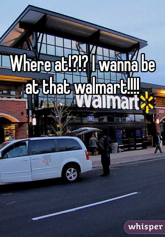 Where at!?!? I wanna be at that walmart!!!!