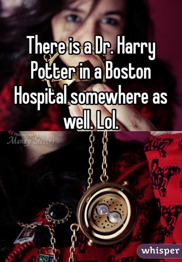 There is a Dr. Harry Potter in a Boston Hospital somewhere as well. Lol. 