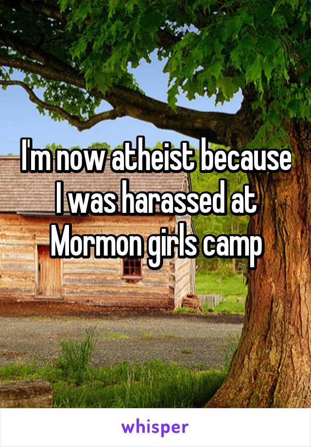 I'm now atheist because I was harassed at Mormon girls camp

