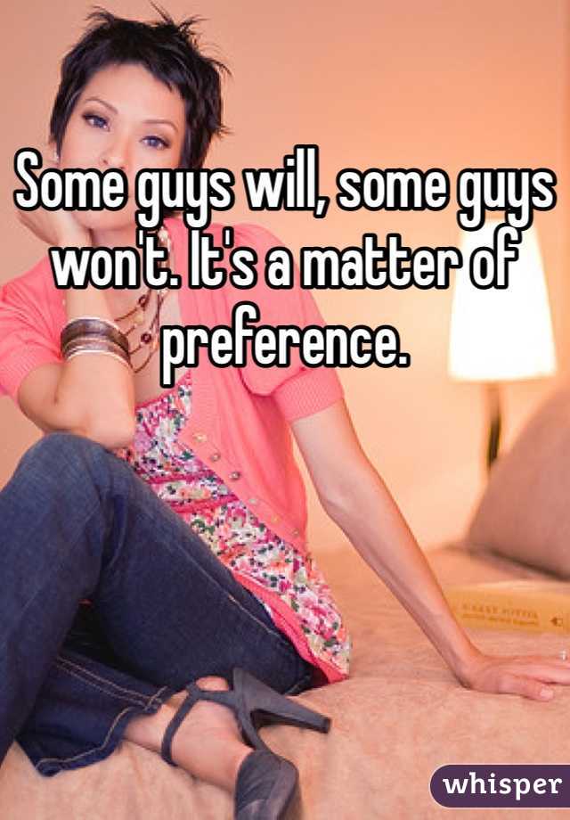 Some guys will, some guys won't. It's a matter of preference.