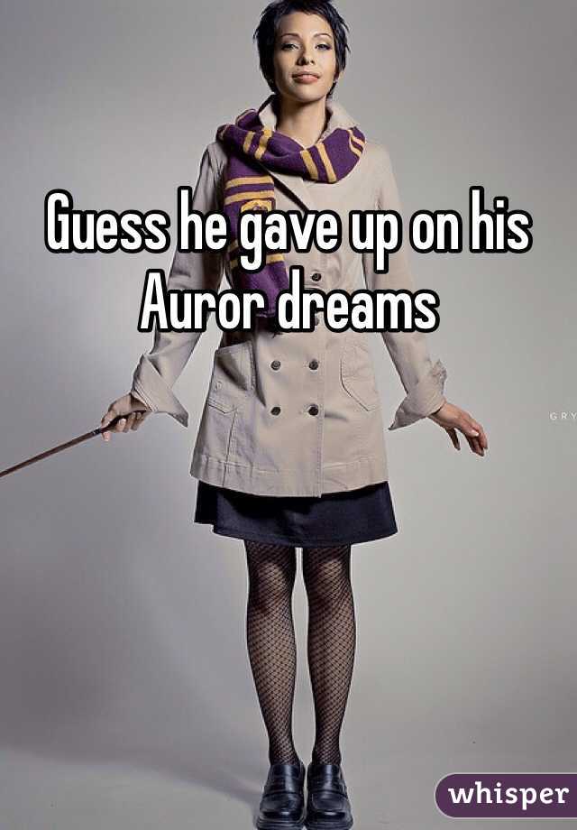 Guess he gave up on his Auror dreams
