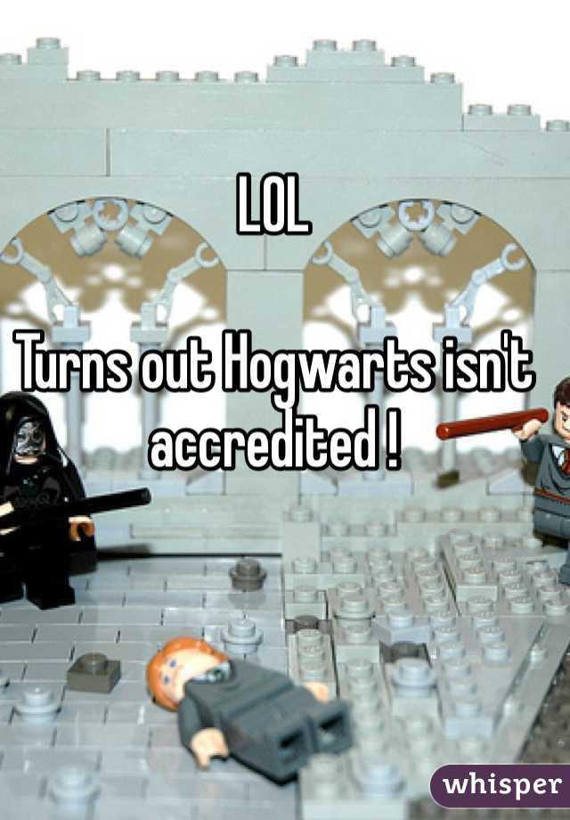 LOL

Turns out Hogwarts isn't accredited !  