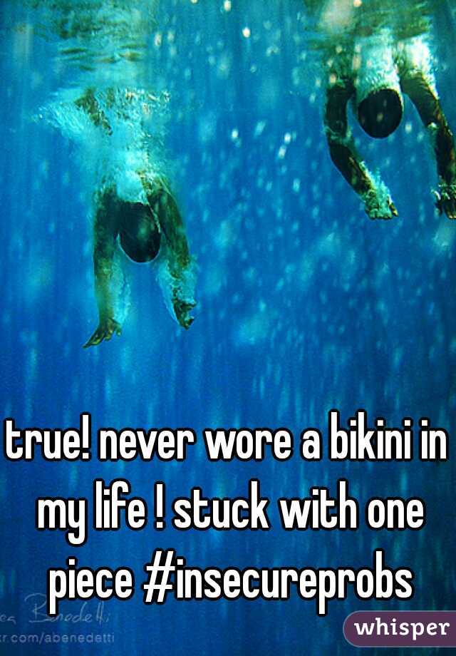 true! never wore a bikini in my life ! stuck with one piece #insecureprobs