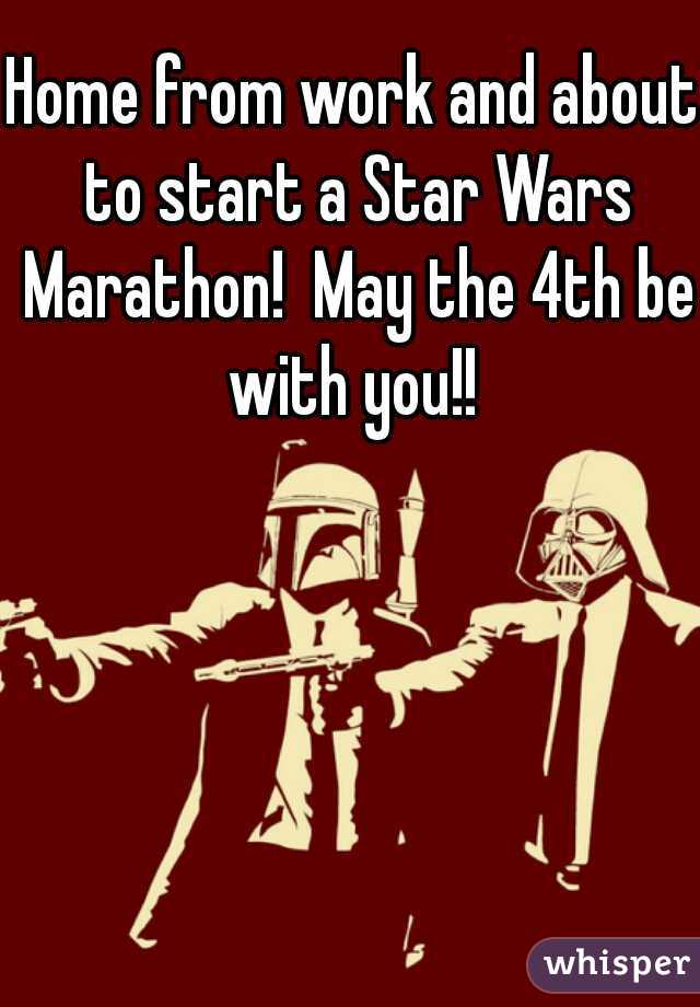 Home from work and about to start a Star Wars Marathon!  May the 4th be with you!! 