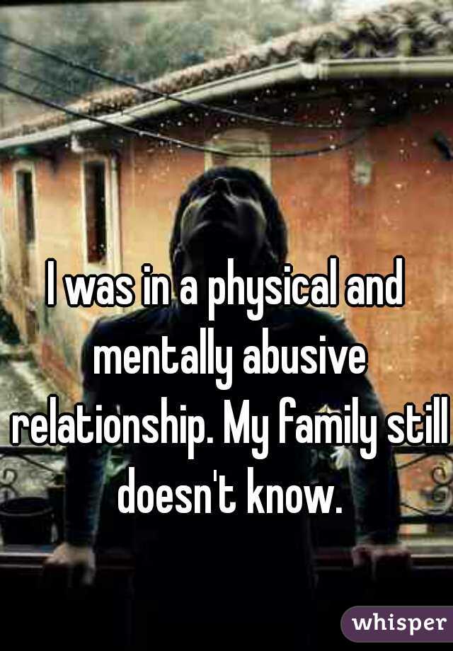 I was in a physical and mentally abusive relationship. My family still doesn't know.