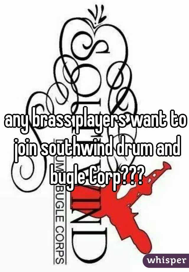 any brass players want to join southwind drum and bugle Corp???