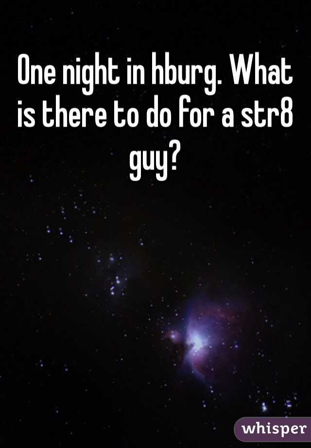 One night in hburg. What is there to do for a str8 guy?