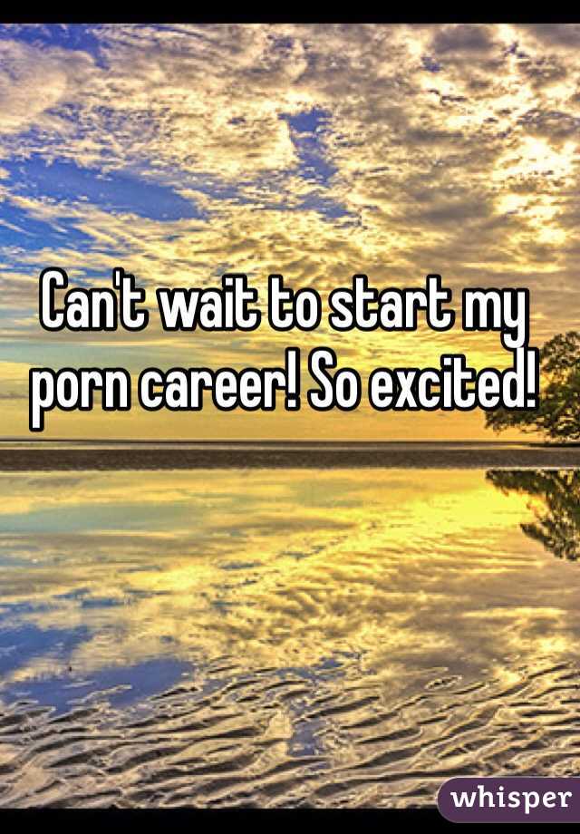Can't wait to start my porn career! So excited!