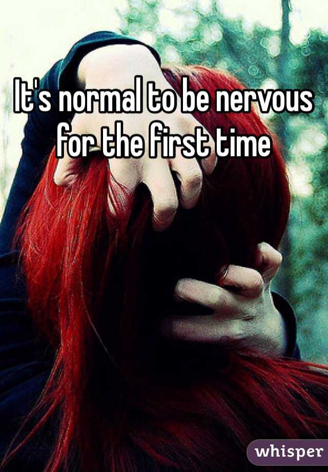 It's normal to be nervous for the first time