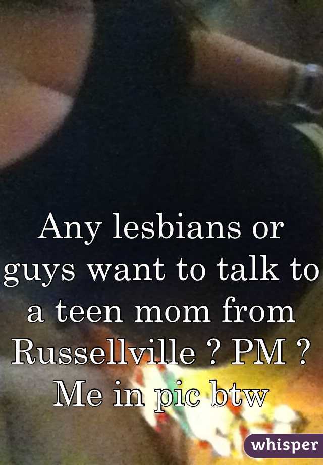 Any lesbians or guys want to talk to a teen mom from Russellville ? PM ? Me in pic btw